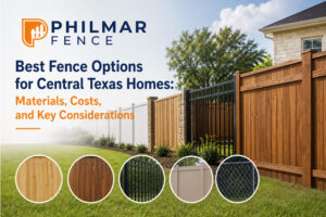 Best Fence Options for Central Texas Homes Materials Costs and Key Considerations
